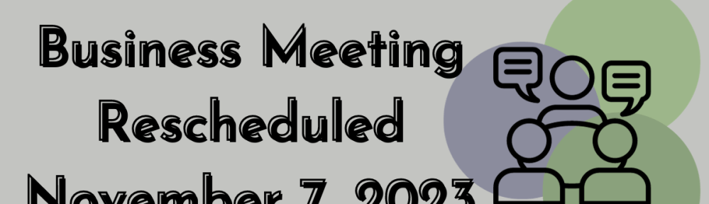 Business Meeting Rescheduled November 7, 2023